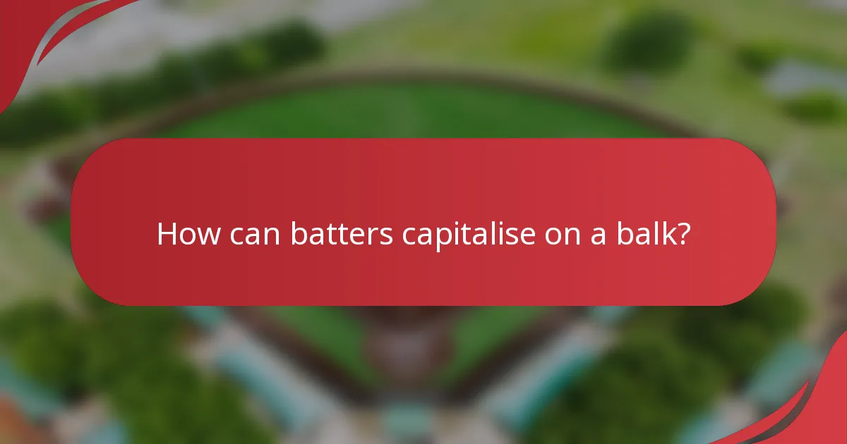 How can batters capitalise on a balk?