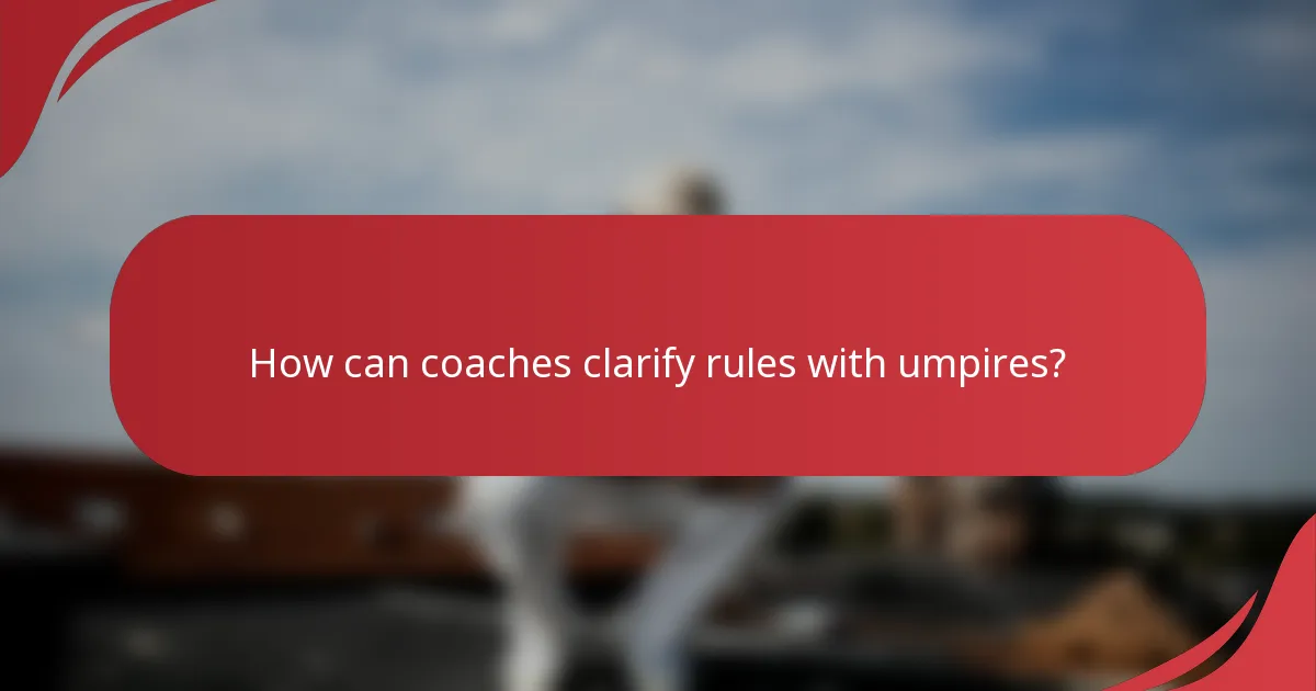 How can coaches clarify rules with umpires?
