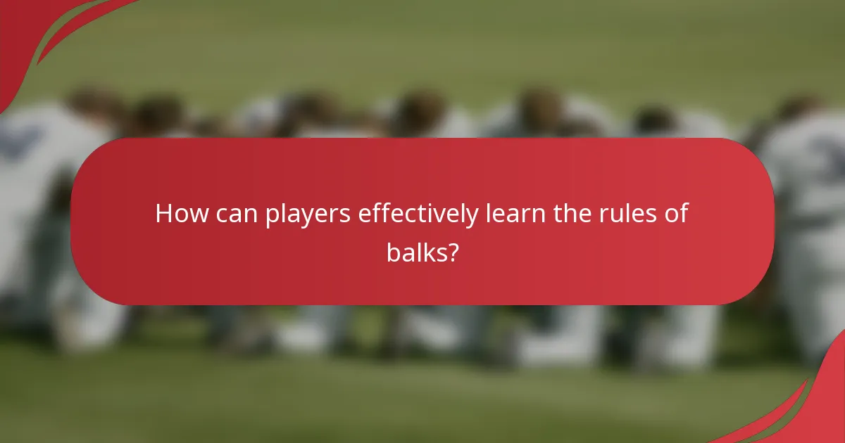 How can players effectively learn the rules of balks?