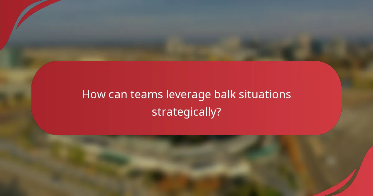 How can teams leverage balk situations strategically?
