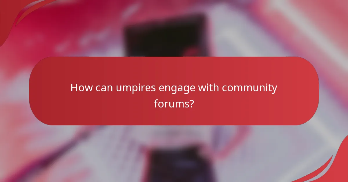 How can umpires engage with community forums?