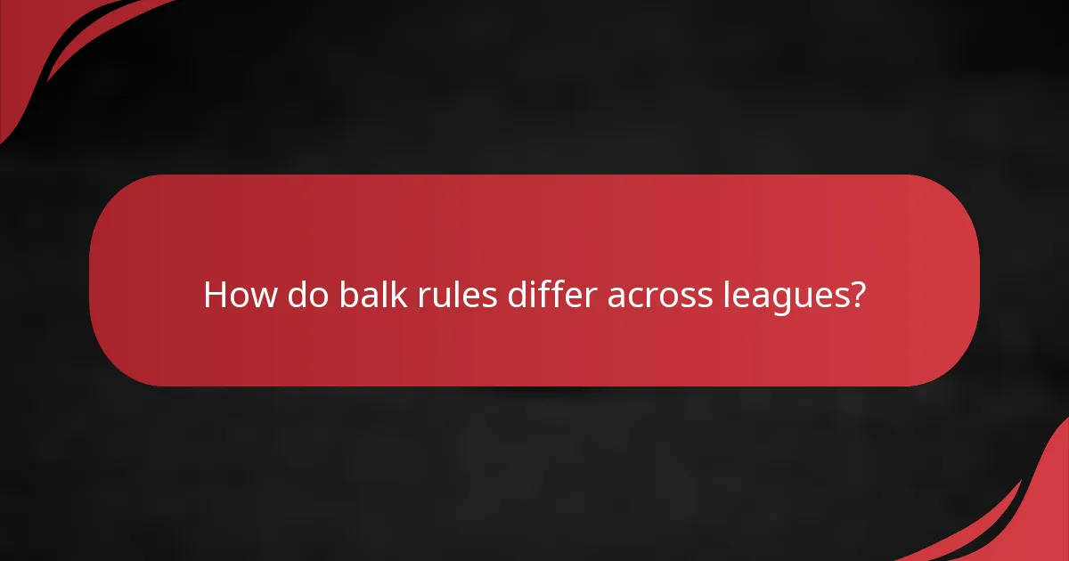 How do balk rules differ across leagues?