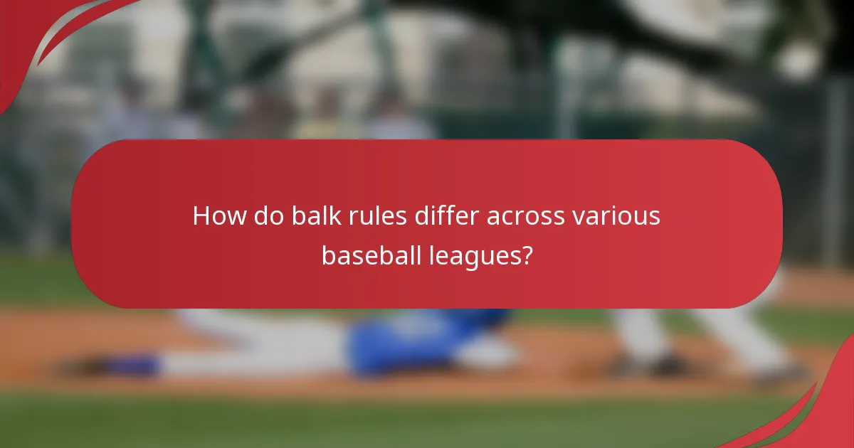 How do balk rules differ across various baseball leagues?
