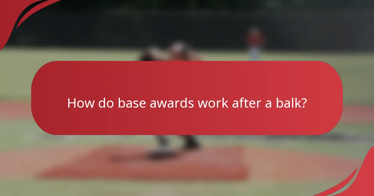 How do base awards work after a balk?