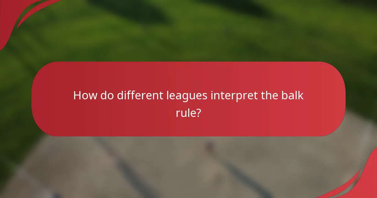 How do different leagues interpret the balk rule?