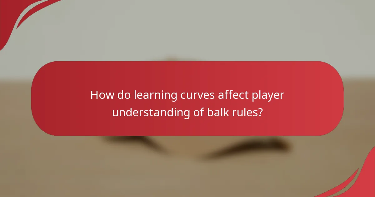How do learning curves affect player understanding of balk rules?