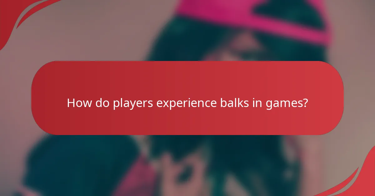 How do players experience balks in games?
