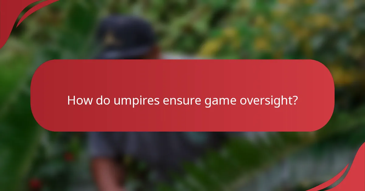 How do umpires ensure game oversight?