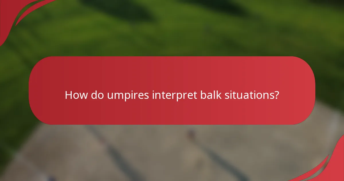 How do umpires interpret balk situations?