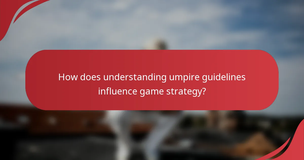 How does understanding umpire guidelines influence game strategy?