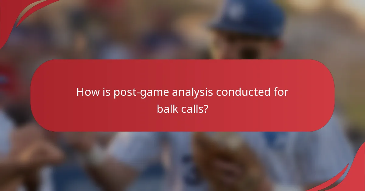 How is post-game analysis conducted for balk calls?