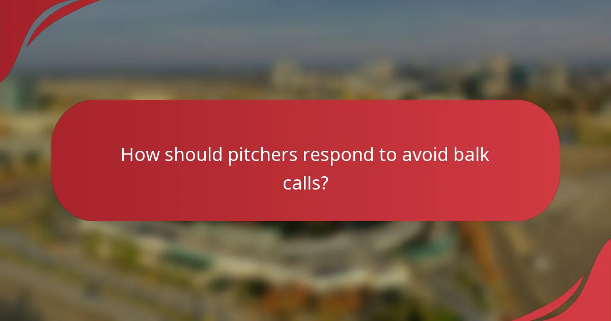 How should pitchers respond to avoid balk calls?