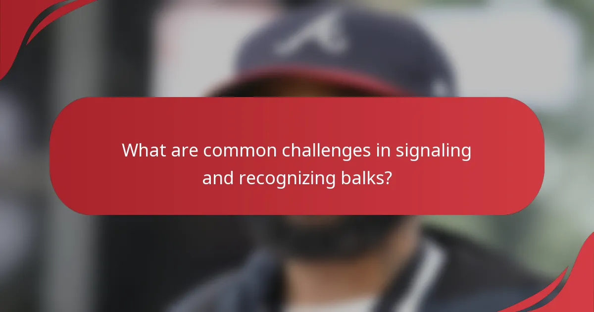 What are common challenges in signaling and recognizing balks?