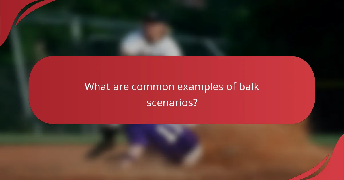 What are common examples of balk scenarios?