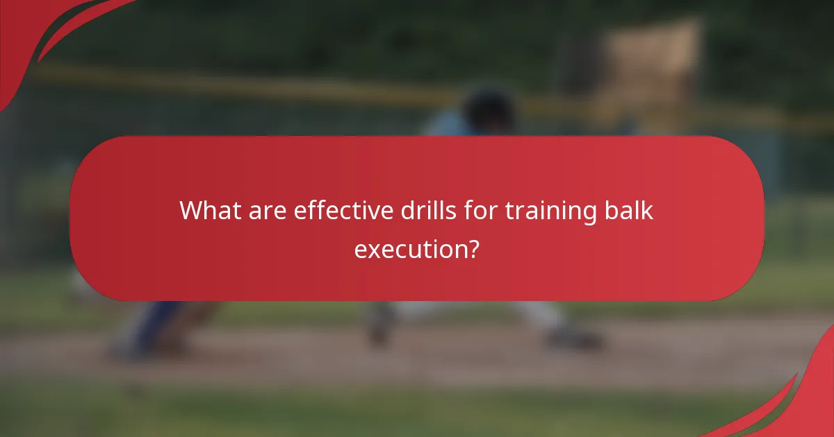 What are effective drills for training balk execution?