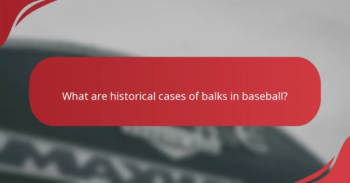 What are historical cases of balks in baseball?