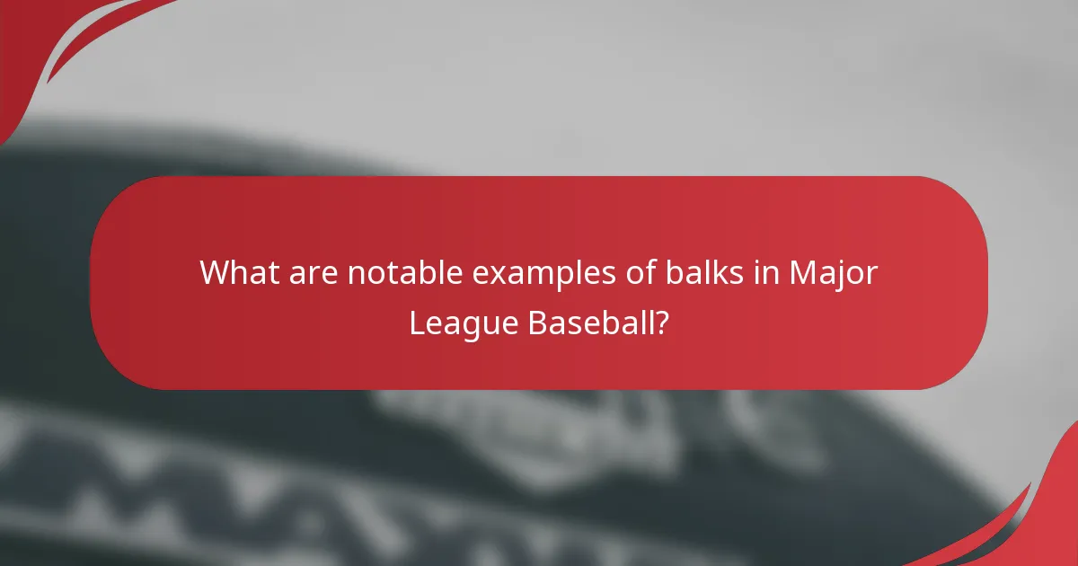 What are notable examples of balks in Major League Baseball?