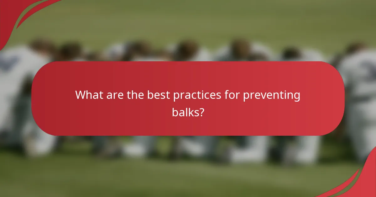 What are the best practices for preventing balks?