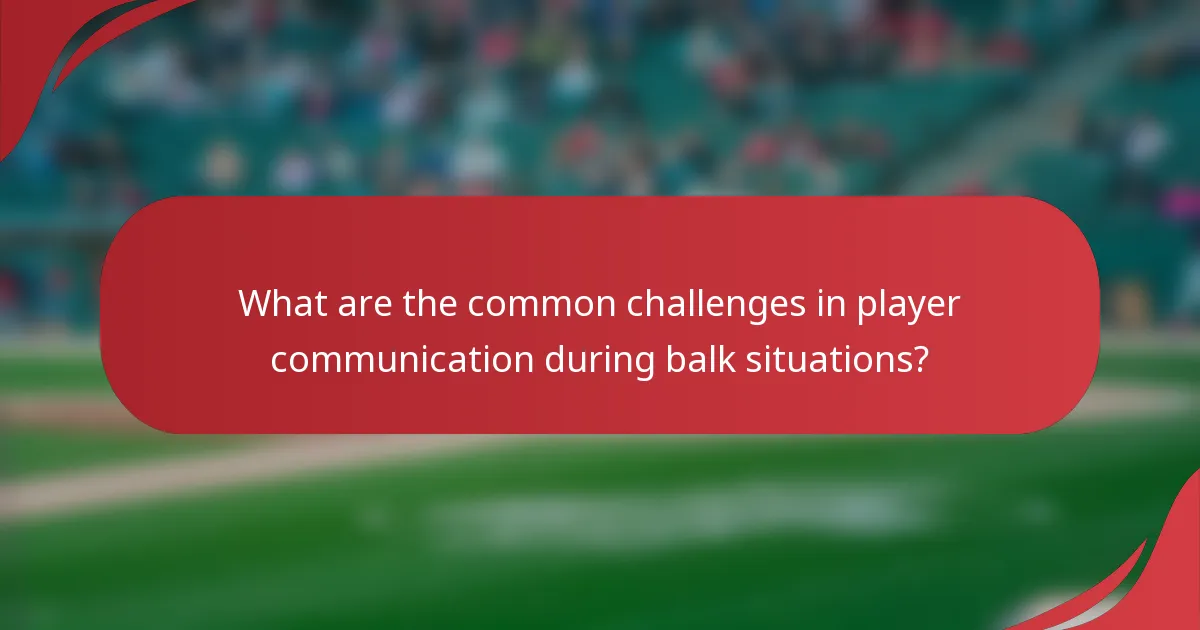 What are the common challenges in player communication during balk situations?