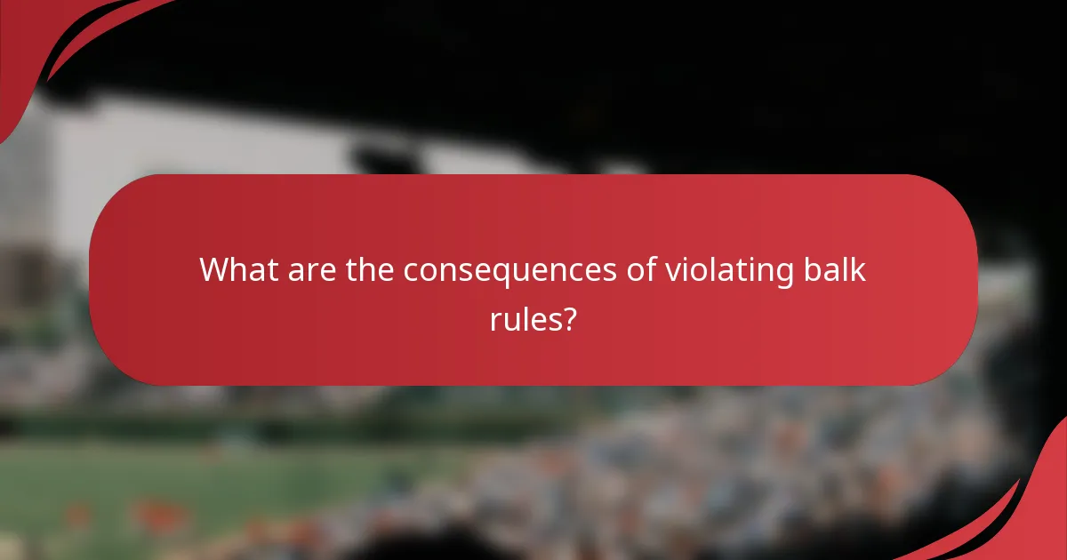 What are the consequences of violating balk rules?