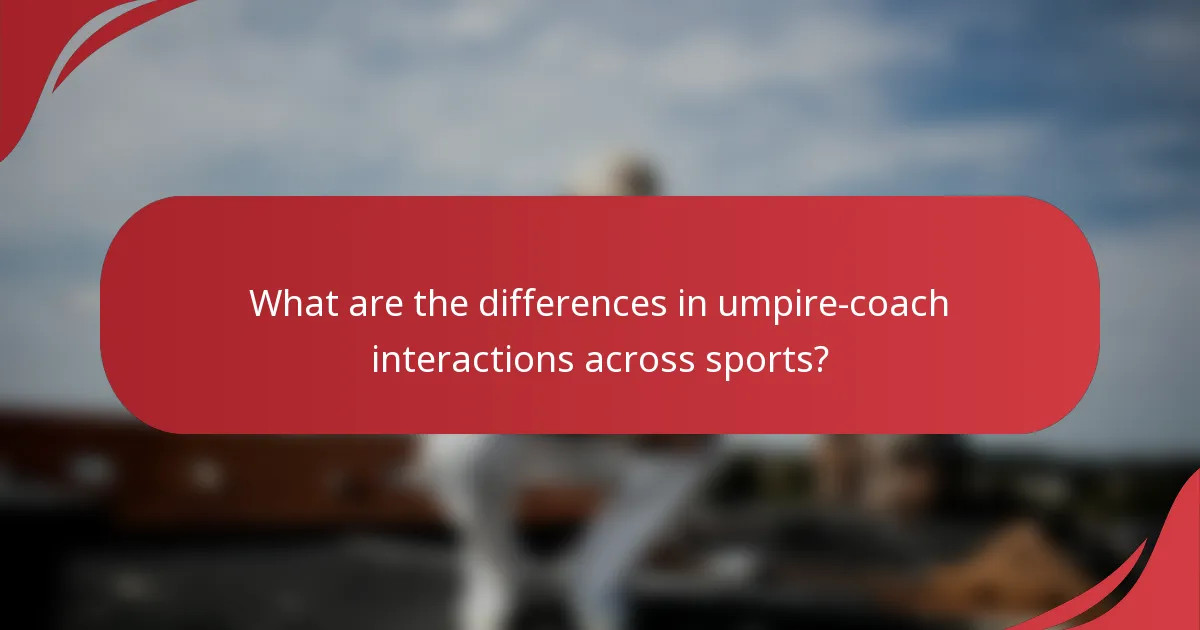 What are the differences in umpire-coach interactions across sports?