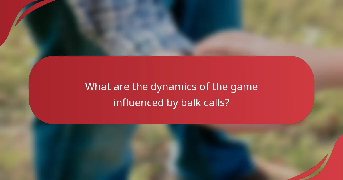 What are the dynamics of the game influenced by balk calls?
