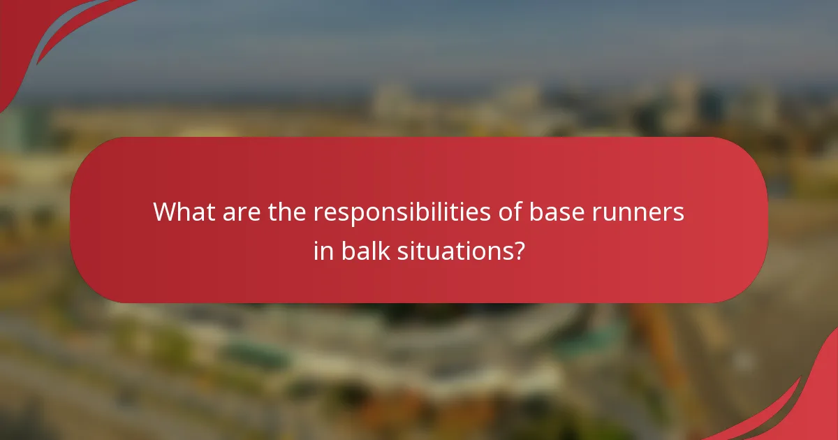 What are the responsibilities of base runners in balk situations?