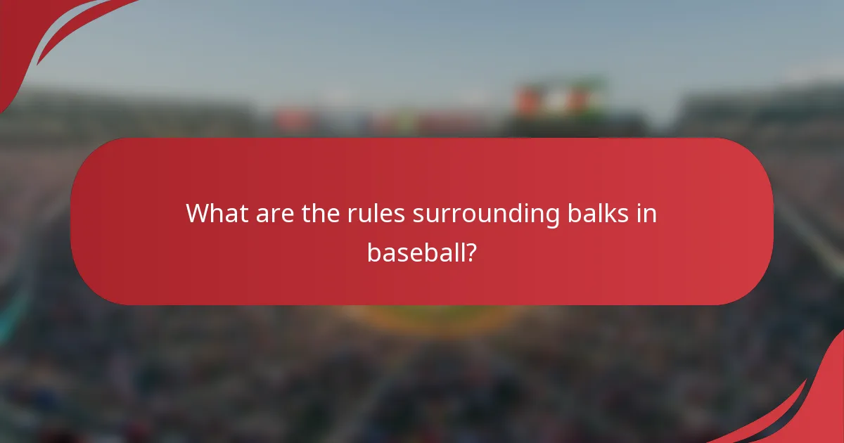 What are the rules surrounding balks in baseball?