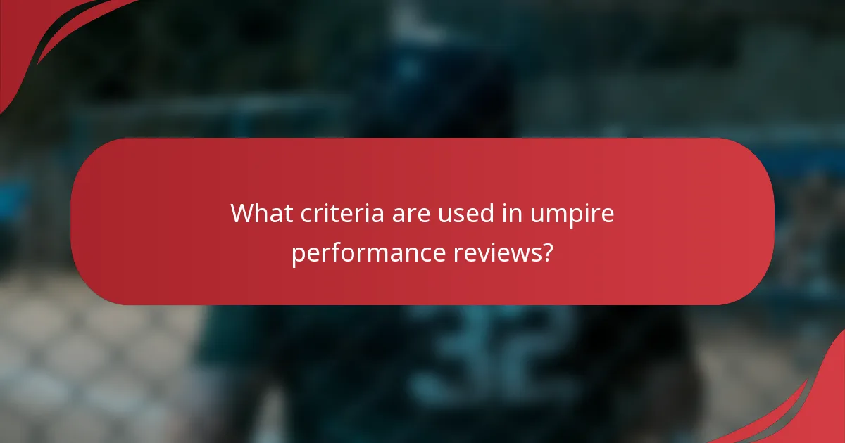 What criteria are used in umpire performance reviews?