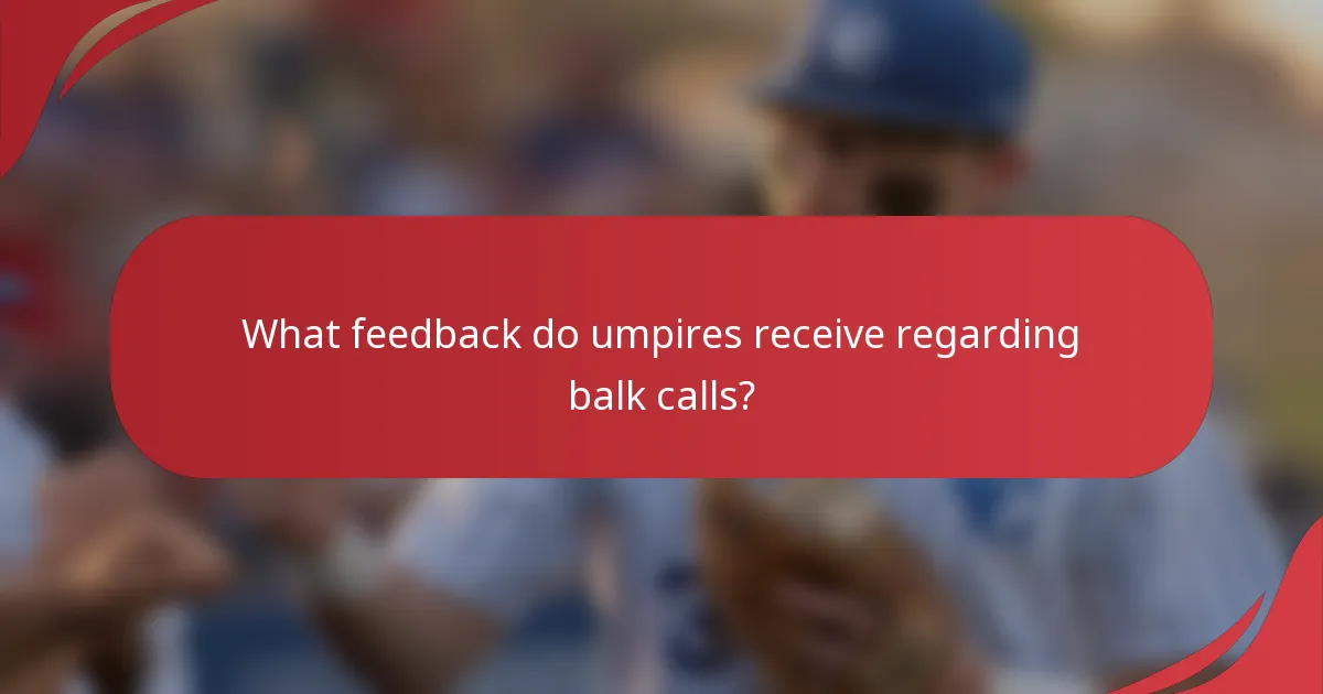 What feedback do umpires receive regarding balk calls?