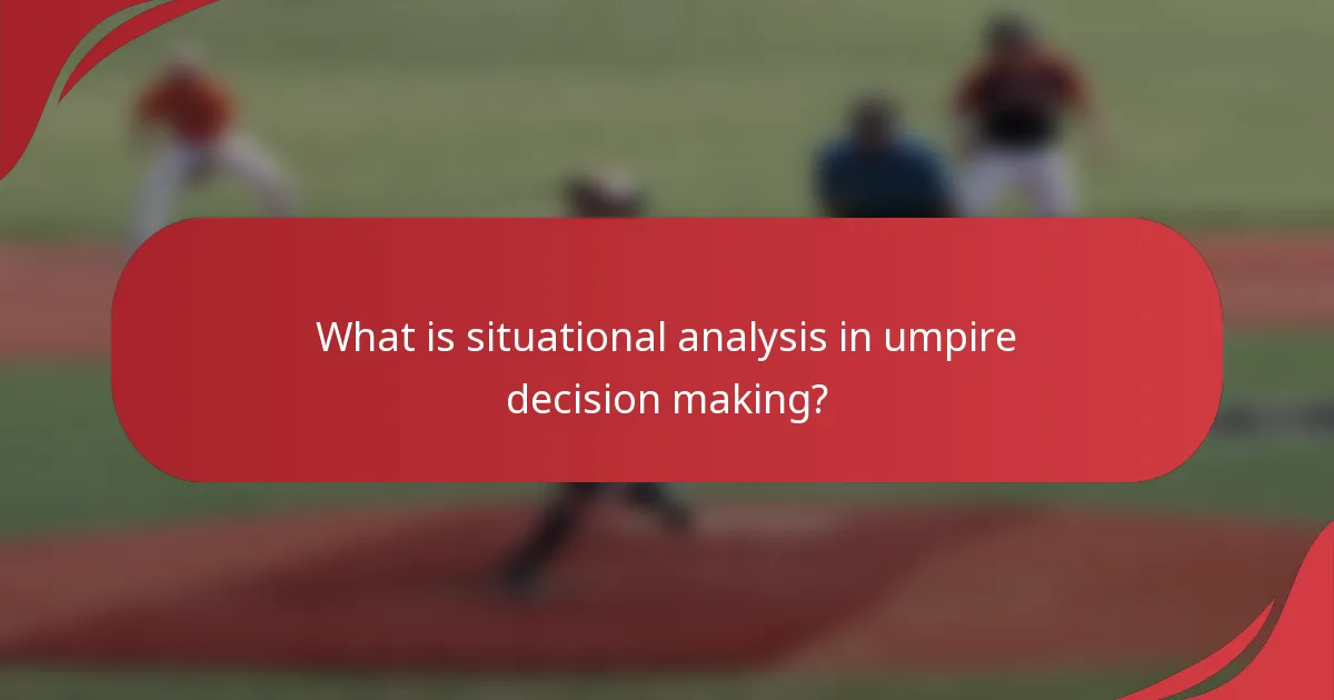 What is situational analysis in umpire decision making?