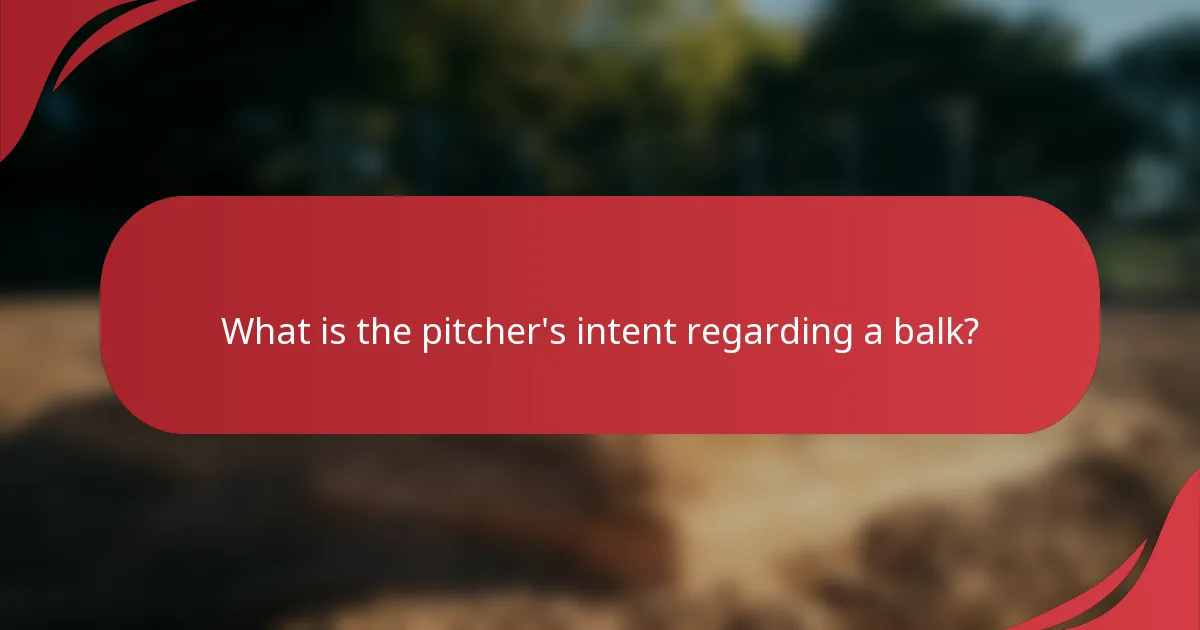 What is the pitcher's intent regarding a balk?