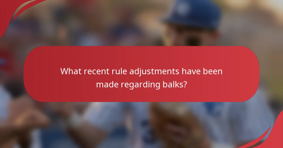 What recent rule adjustments have been made regarding balks?