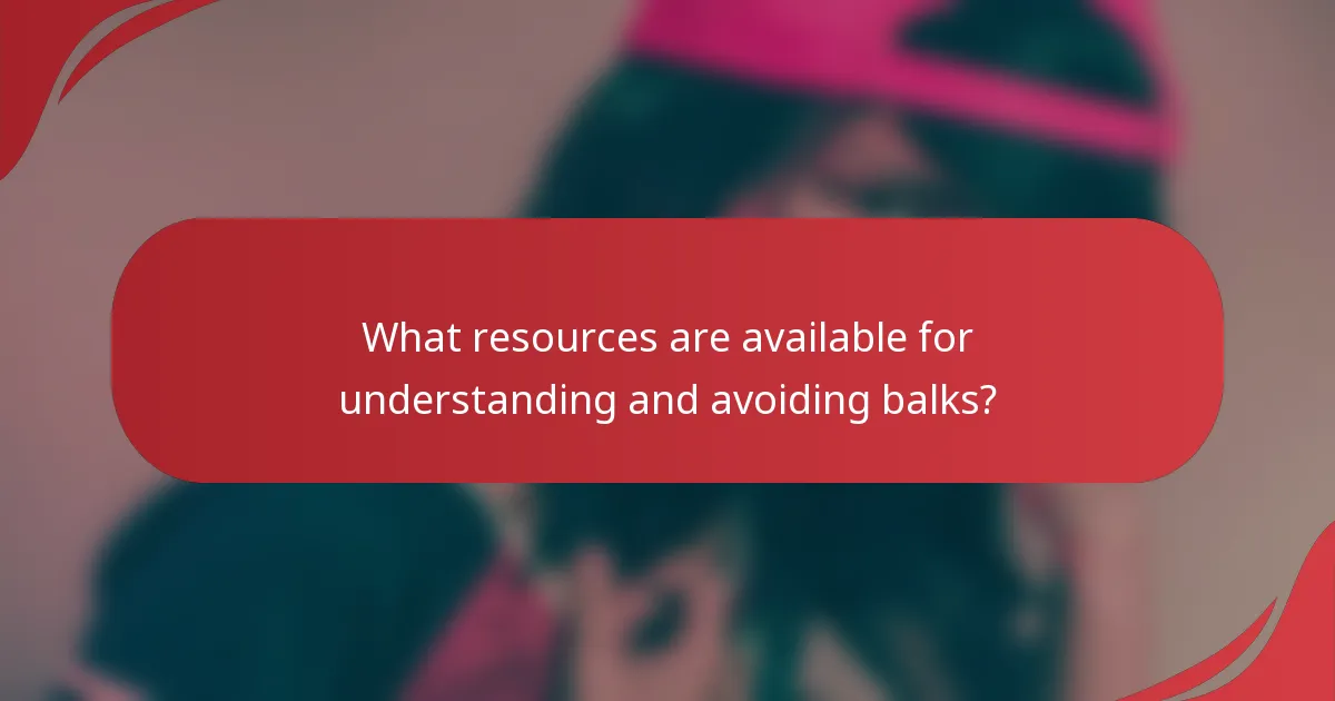 What resources are available for understanding and avoiding balks?