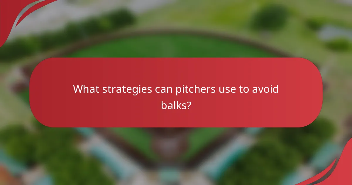 What strategies can pitchers use to avoid balks?