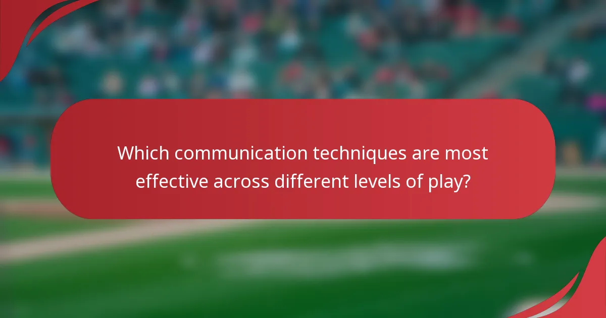 Which communication techniques are most effective across different levels of play?