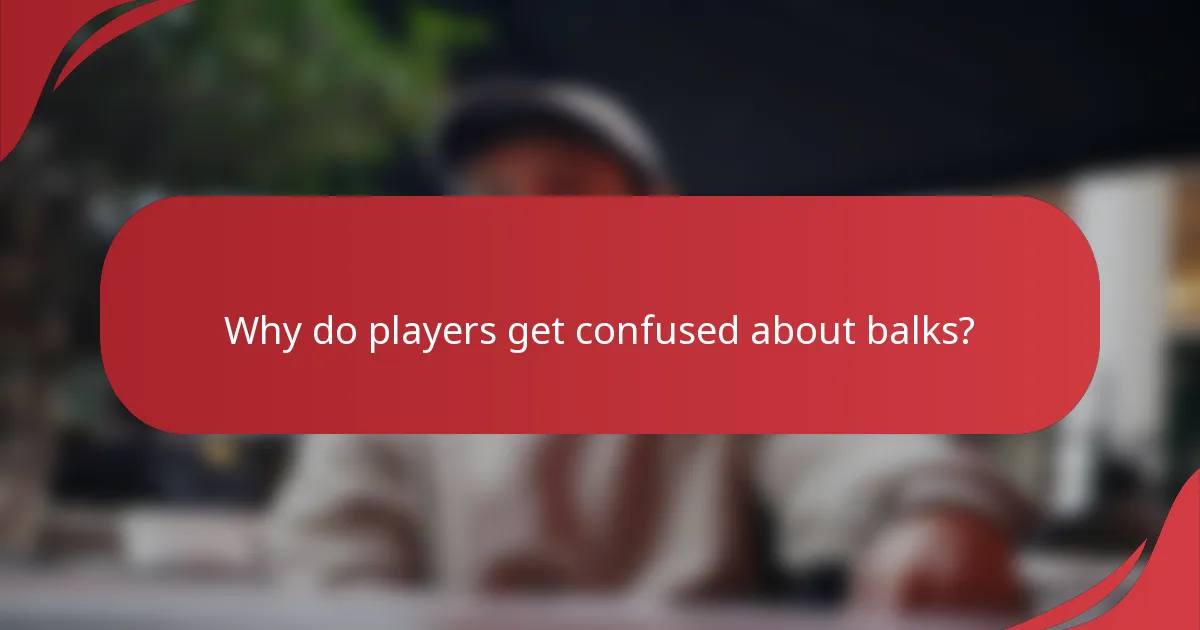 Why do players get confused about balks?